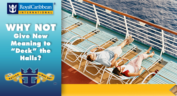 Royal Caribbean International - WHY NOT Give 'Deck' the Halls a New Meaning?