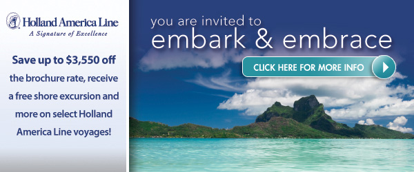 Holland America Line - Save up to $3,550 off the brochure rate, free shore excursion and more!