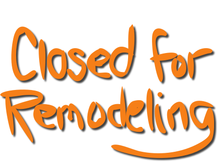 Closed for Remodeling